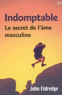 Indomptable, le secret de l'âme masculine