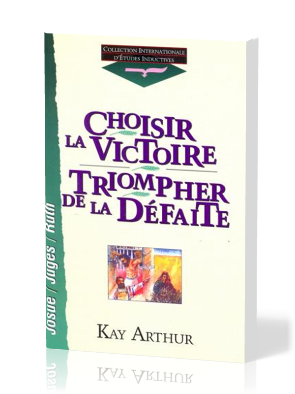 Choisir la victoire, triompher de la défaite - Josué, Juges, Ruth