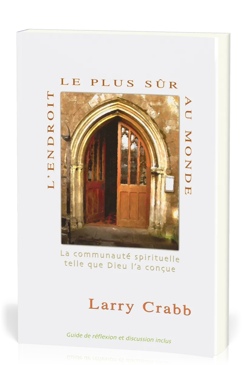 Endroit le plus sûr au monde, L' - La communauté spirituelle telle que Dieu l’a conçue