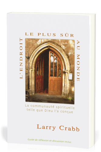 Endroit le plus sûr au monde, L' - La communauté spirituelle telle que Dieu l’a conçue