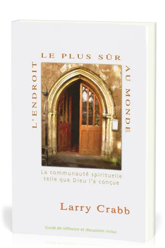 Endroit le plus sûr au monde, L' - La communauté spirituelle telle que Dieu l’a conçue