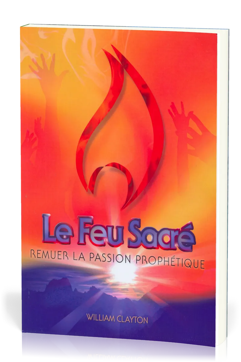 Feu sacré, Le - Remuer la passion prophétique