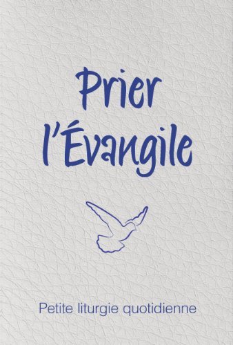 Prier l'Evangile - Petite liturgie quotidienne