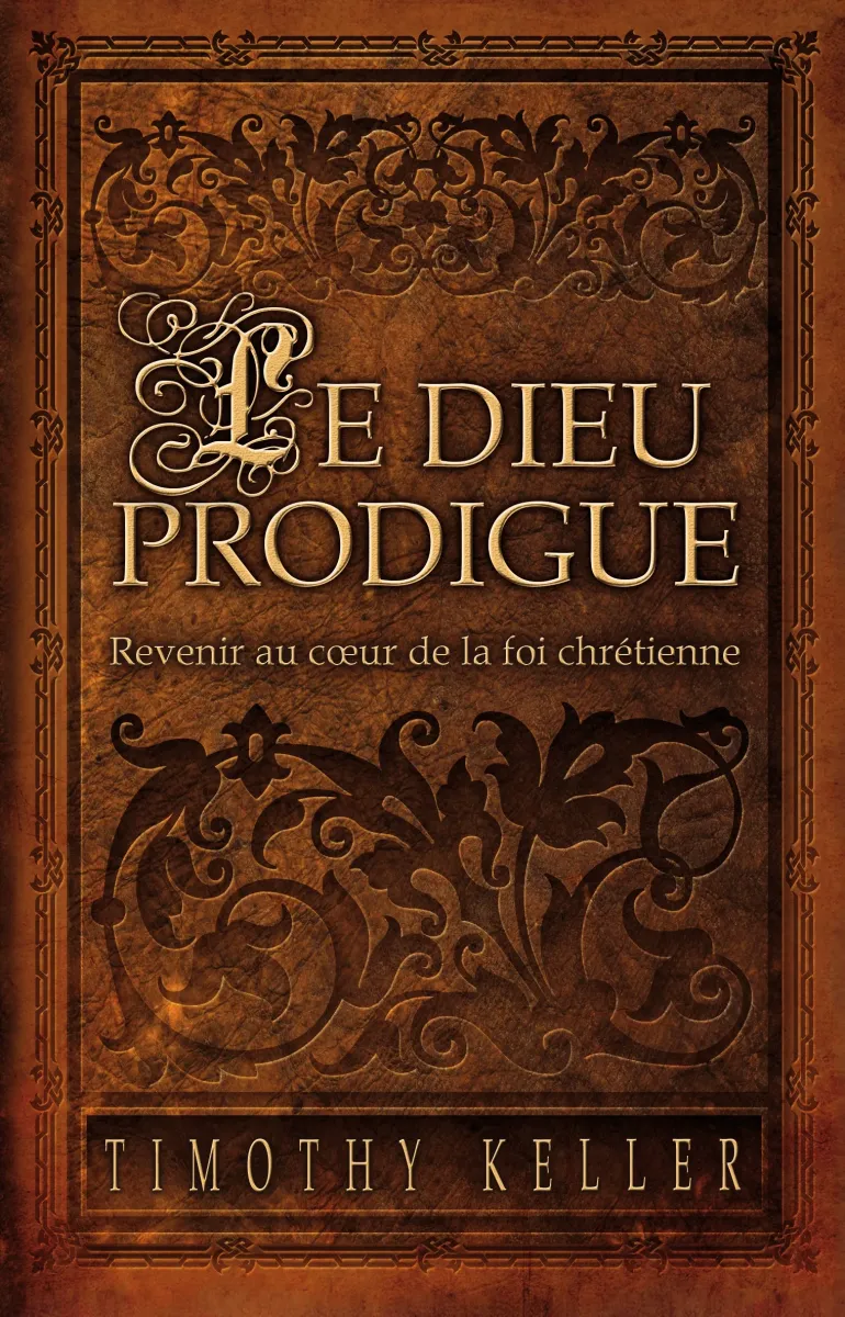 Dieu prodigue, Le - Revenir au coeur de la foi chrétienne