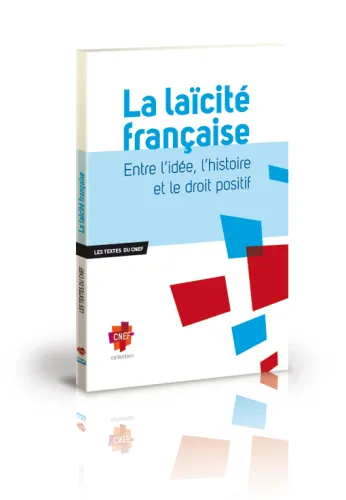Laïcité française, La - Entre l'idée, l'histoire et le droit positif