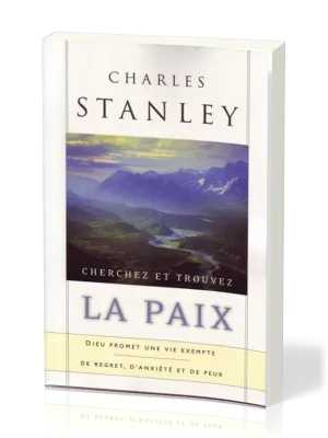Cherchez et trouvez la paix - Dieu promet une vie exempte de regret, d’anxiété et de peur