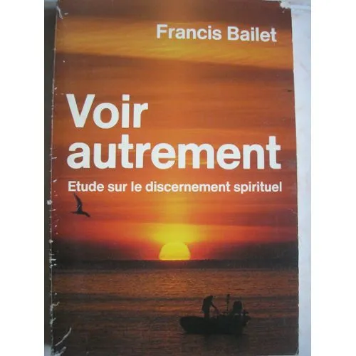 Voir autrement - Etude sur le discernement spirituel