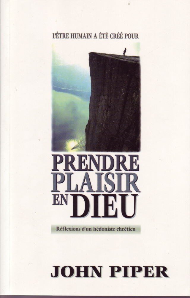 Prendre plaisir en Dieu - Réflexions d'un Hédoniste chrétien