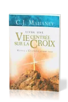 Vivre une vie centrée sur la croix - mettre l'Evangile avant tout