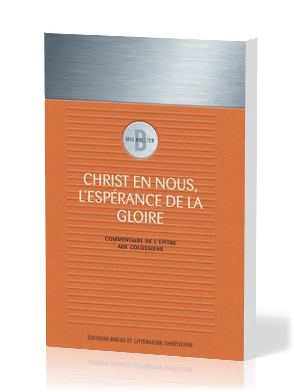 Christ en nous, l'espérance de la gloire - Commentaire sur l'épître aux Colossiens