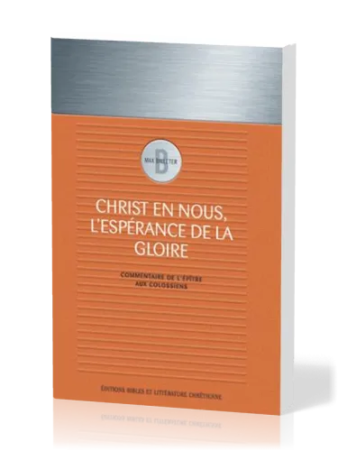 Christ en nous, l'espérance de la gloire - Commentaire sur l'épître aux Colossiens