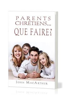 Parents chrétiens - que faire ?