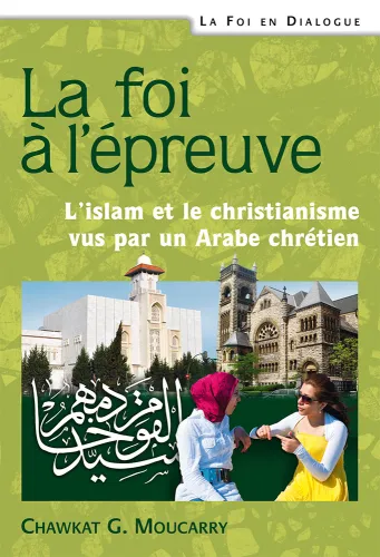 Foi à l'épreuve, La - L’islam et le christianisme vus par un Arabe chrétien