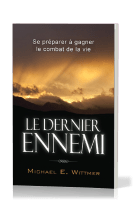 Dernier ennemi, Le - Se préparer à gagner le combat de la vie
