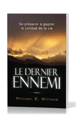 Dernier ennemi, Le - Se préparer à gagner le combat de la vie