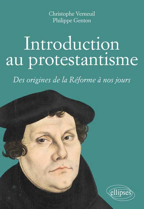 Introduction au protestantisme - Des origines de la Réforme à nos jours