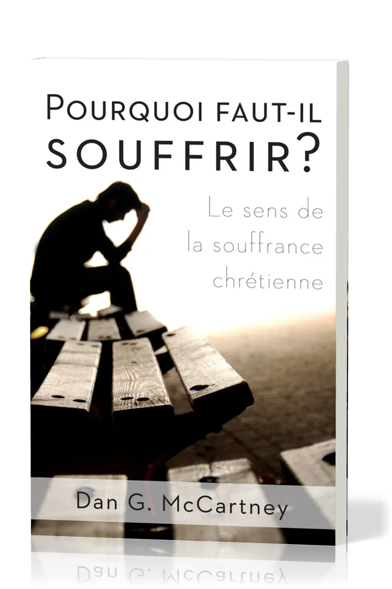 Pourquoi faut-il souffrir ? - Le sens de la souffrance chrétienne