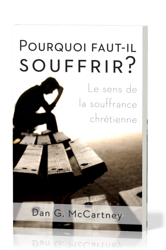 Pourquoi faut-il souffrir ? - Le sens de la souffrance chrétienne