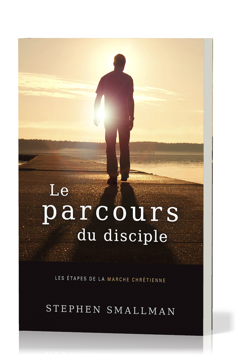 Parcours du disciple, Le - Les étapes de la marche chrétienne