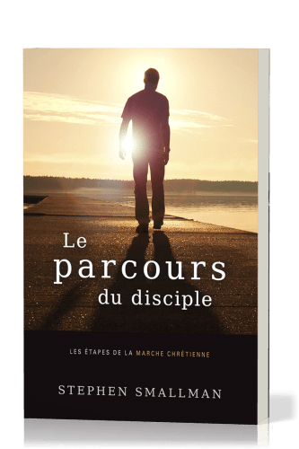 Parcours du disciple, Le - Les étapes de la marche chrétienne