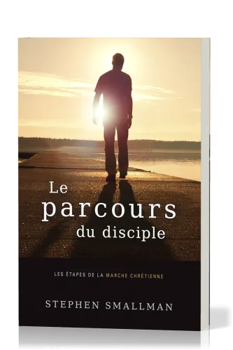 Parcours du disciple, Le - Les étapes de la marche chrétienne