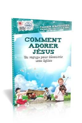 Comment adorer Jésus - Un voyage pour découvrir mon église (7-8 ans)