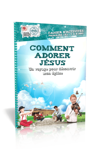 Comment adorer Jésus - Un voyage pour découvrir mon église (7-8 ans)