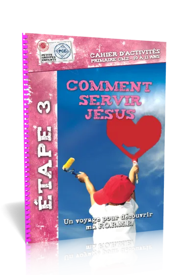 Comment servir Jésus - un voyage pour découvrir ma F.O.R.M.E. (10-11 ans)