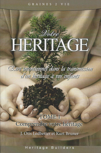 Votre héritage - Tome 1 - Etre intentionnel dans la transmission d’un héritage à vos enfants