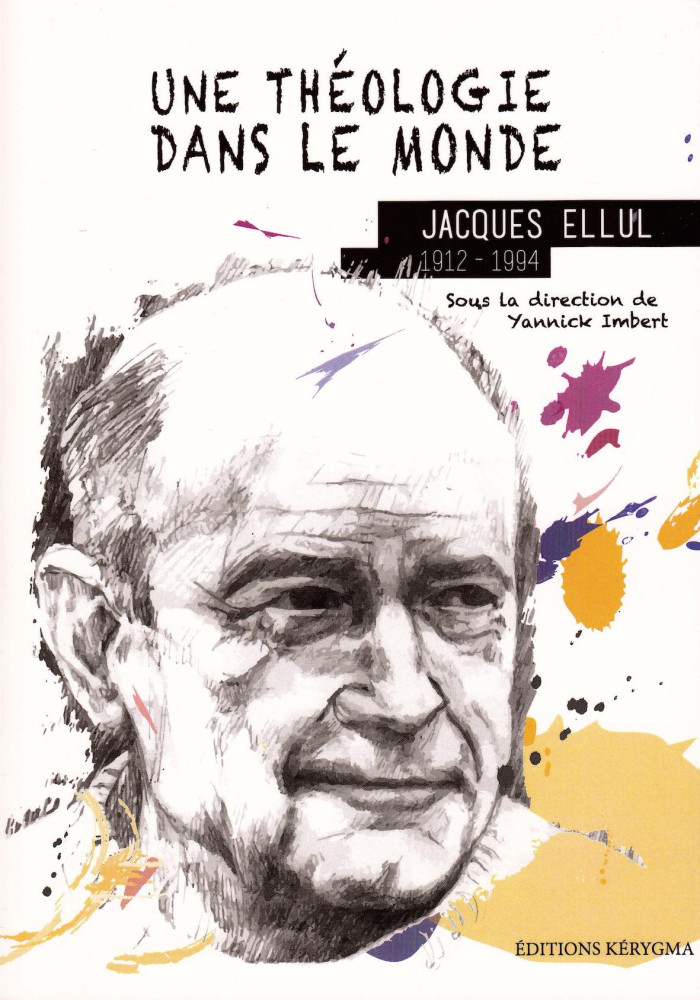 Théologie dans le monde, Une - Jacques Ellul (1912-1994)