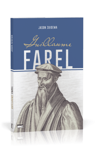 Guillaume Farel - Biographie