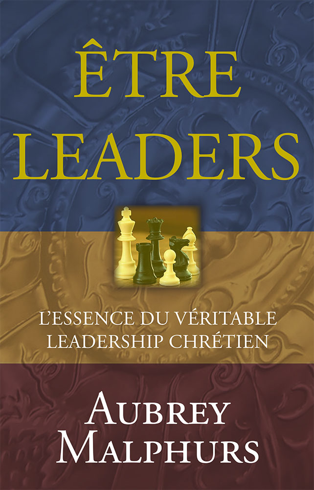 Etre leaders - L'essence du véritable leadership chrétien - nouvelle édition