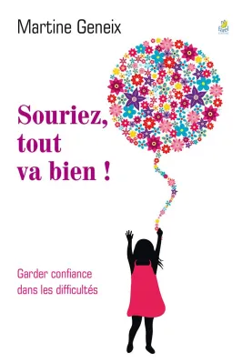 Souriez, tout va bien ! - Garger confiance dans les difficultés