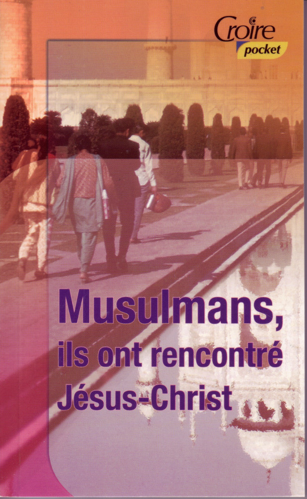 Musulmans - Ils ont rencontré Jésus-Christ