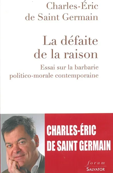 Défaite de la raison, La - Essai sur la barbarie politico-morale contemporaine