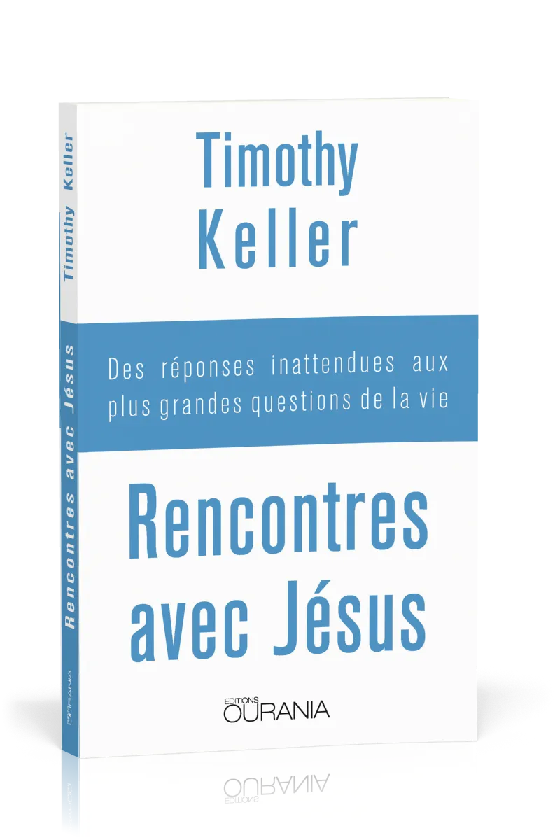 Rencontres avec Jésus - Des réponses inatendues aux plus grandes questions de la vie