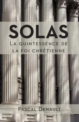 Solas - La quintessence de la foi chrétienne