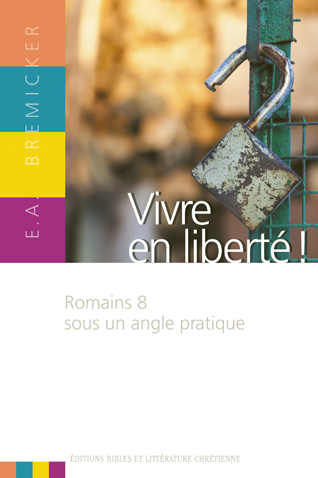 Vivre en liberté ! - Romains 8 sous un angle pratique