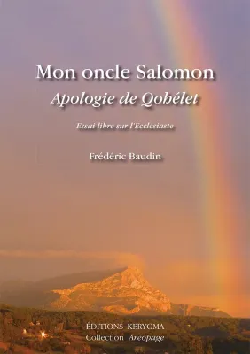 Mon oncle Salomon - Apologie de Qohélet - Essai libre sur l’Ecclésiaste