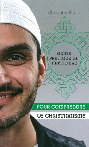 Pour comprendre le christianisme - Guide pratique du musulman