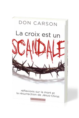 Croix est un scandale, La - Réflexions sur la mort et la résurrection de Jésus-Christ