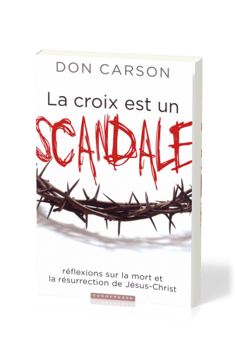 Croix est un scandale, La - Réflexions sur la mort et la résurrection de Jésus-Christ