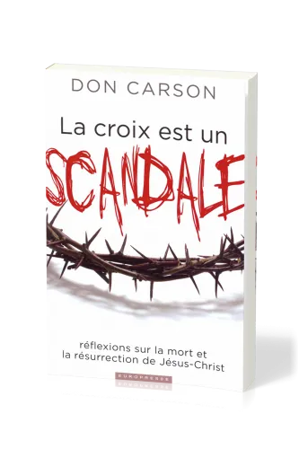 Croix est un scandale, La - Réflexions sur la mort et la résurrection de Jésus-Christ