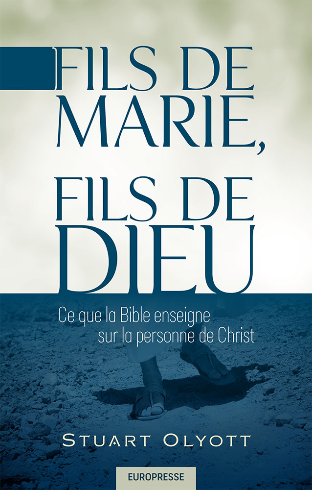 Fils de Marie, Fils de Dieu - Ce que la Bible enseigne sur la personne de Christ