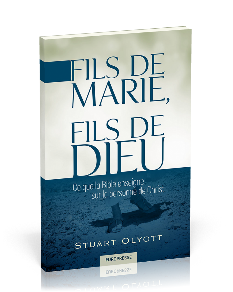 Fils de Marie, Fils de Dieu - Ce que la Bible enseigne sur la personne de Christ