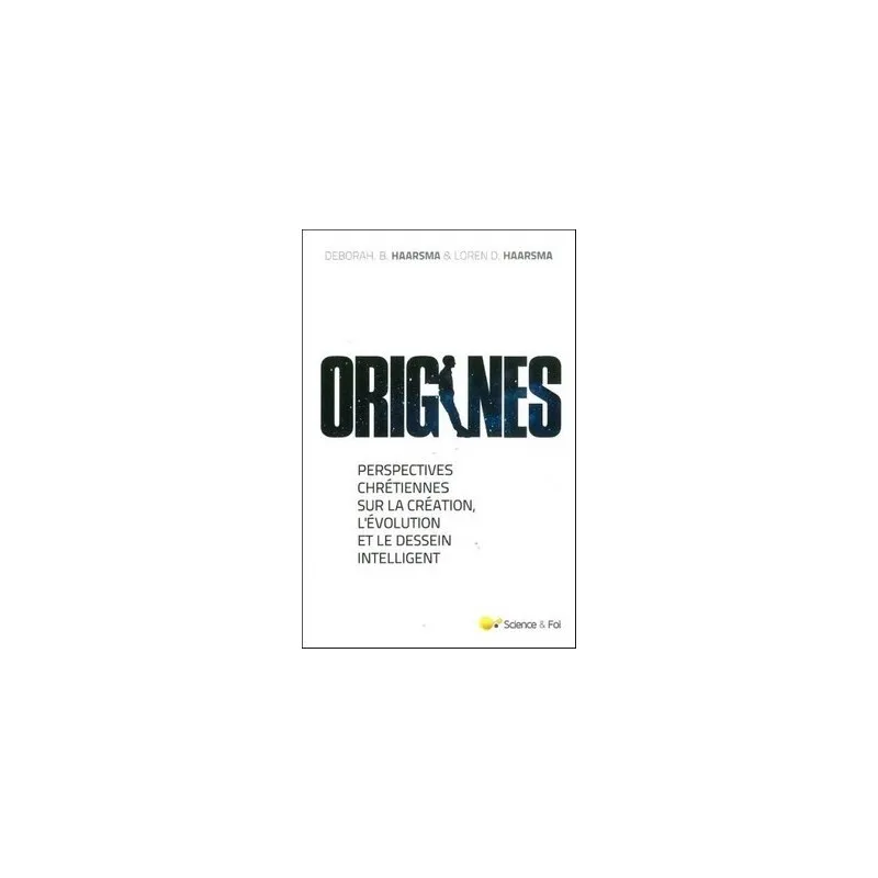 Origines - Perspectives chrétiennes sur la création, l’évolution et le Dessein Intelligent