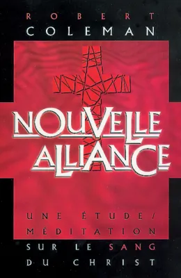 Nouvelle Alliance, La - Une étude/méditation sur le sang du Christ