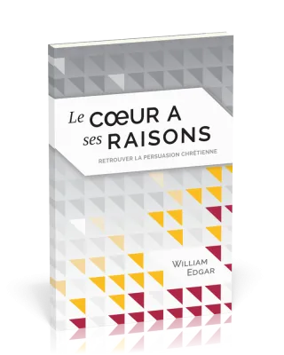 Coeur a ses raisons, Le - Retrouver la persuasion chrétienne