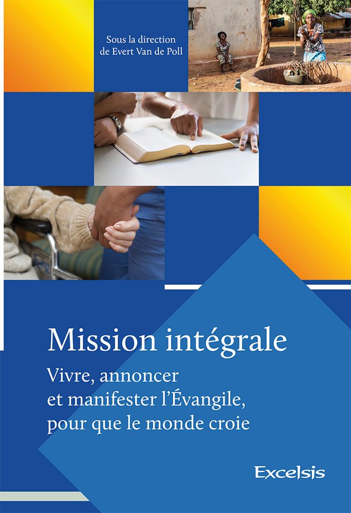 Mission intégrale Vol 1 - Vivre, annoncer et manifester l’Évangile, pour que le monde croie