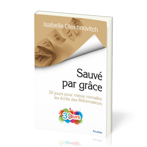 Sauvé par grace - 30 jours pour mieux connaitre les écrits des Reformateurs